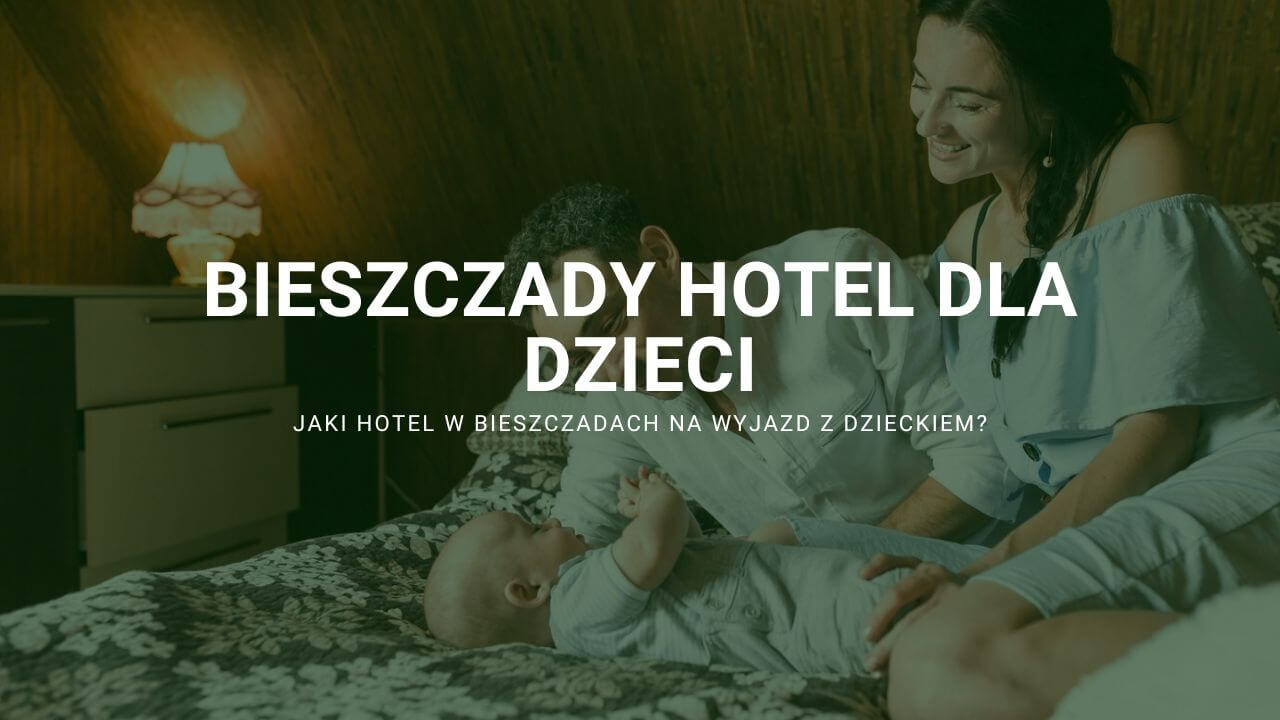 bieszczady hotel dla dzieci