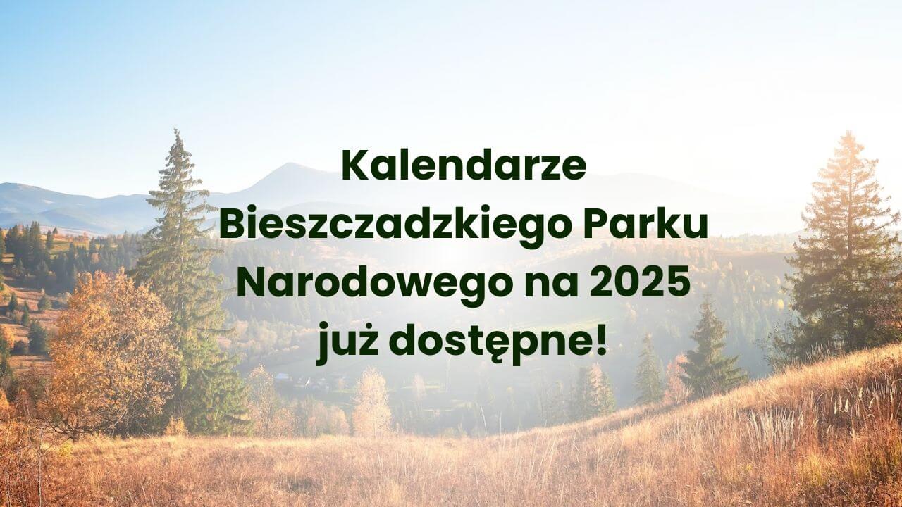 Kalendarze Bieszczadzkiego Parku Narodowego na 2025 rok już dostępne
